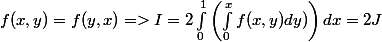 f(x, y) = f(y, x) => I = 2 \int_0^1 \left( \int_0^x f(x, y) dy) \right)dx = 2J